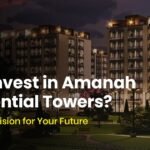 Why Invest in Amanah Residential Towers? A Smart Decision for Your Future