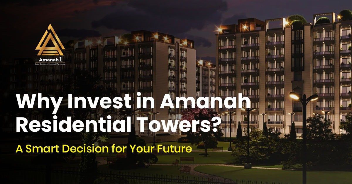 Why Invest in Amanah Residential Towers? A Smart Decision for Your Future