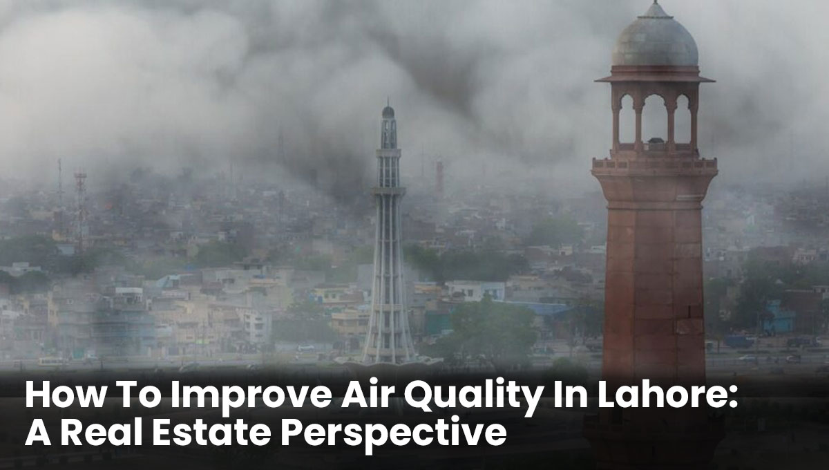  How to Improve Air Quality in Lahore: A Real Estate Perspective