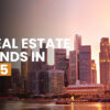 7 Real Estate Trends That You'll See Everywhere in 2025